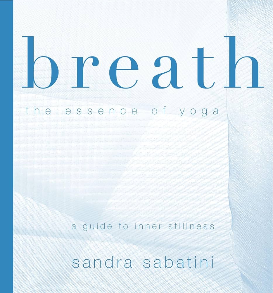 Breath: The Essence of Yoga: Sabatini, Sandra, Heron, Jan